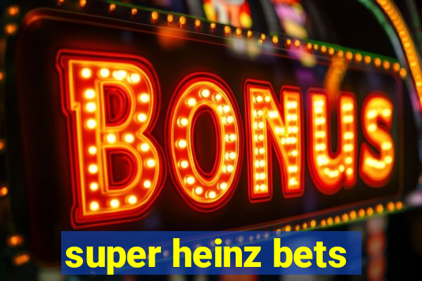 super heinz bets